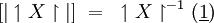 [| \upharpoonleft X \upharpoonright |] ~=~ \upharpoonleft X \upharpoonright^{-1} (\underline{1})
