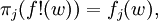 \pi_j (f!(w)) = f_j (w),\!