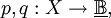 p, q&nbsp;: X \to \underline\mathbb{B},