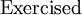 \text{Exercised}\!