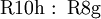 \operatorname{R10h~:~R8g}