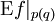 \operatorname{E}f|_{p(q)}