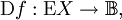 \operatorname{D}f&nbsp;: \operatorname{E}X \to \mathbb{B},