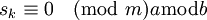 s_k \equiv 0 \pmod{m} a \bmod b\,\!