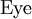 \text{Eye}\!