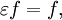 \varepsilon f = f,