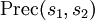 \operatorname{Prec} (s_1, s_2)