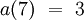 a(7) ~=~ 3