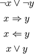 \begin{matrix}
\lnot x \lor \lnot y
\\[4pt]
x \Rightarrow y
\\[4pt]
x \Leftarrow y
\\[4pt]
x \lor y
\end{matrix}