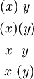 \begin{matrix}
(x)~y~
\\[4pt]
(x)(y)
\\[4pt]
~x~~y~
\\[4pt]
~x~(y)
\end{matrix}