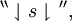 ^{\backprime\backprime} \downharpoonleft s \downharpoonright \, ^{\prime\prime},