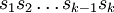 s_1 s_2 \ldots s_{k-1} s_k\!
