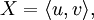 X = \langle u, v \rangle,