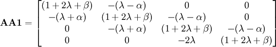 \mathbf{AA1} = \begin{bmatrix}
(1+2\lambda+\beta) & -(\lambda-\alpha) & 0 & 0 \\
-(\lambda+\alpha) & (1+2\lambda+\beta) & -(\lambda-\alpha) & 0 \\
0 & -(\lambda+\alpha) & (1+2\lambda+\beta) & -(\lambda-\alpha)\\
0 & 0 & -2\lambda & (1+2\lambda+\beta)\end{bmatrix}
