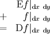 \begin{array}{cr}   & \operatorname{E}f|_{\operatorname{d}x\ \operatorname{d}y} \\ + &                 f|_{\operatorname{d}x\ \operatorname{d}y} \\ = & \operatorname{D}f|_{\operatorname{d}x\ \operatorname{d}y} \\ \end{array}