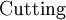 \text{Cutting}\!