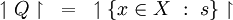 \upharpoonleft Q \upharpoonright ~=~ \upharpoonleft \{ x \in X ~:~ s \} \upharpoonright