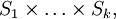 S_1 \times \ldots \times S_k,\!