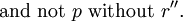 \operatorname{and~not}~ p ~\operatorname{without}~ r {}^{\prime\prime}.