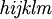 \mathit{h} \mathit{i} \mathit{j} \mathit{k} \mathit{l} \mathit{m} \,\!