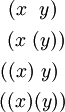\begin{matrix}
~(x~~y)~
\\[4pt]
~(x~(y))
\\[4pt]
((x)~y)~
\\[4pt]
((x)(y))
\end{matrix}