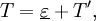 T = \underline\varepsilon + T',