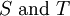 S\ \operatorname{and}\ T
