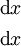 \begin{matrix}
\operatorname{d}x
\\[4pt]
\operatorname{d}x
\end{matrix}