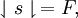 \downharpoonleft s \downharpoonright \, = F,