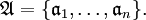 \mathfrak{A} = \{ \mathfrak{a}_1, \ldots, \mathfrak{a}_n \}.
